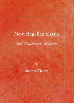 New Hegelian Essays: Seid   Umschlungen   Millionen - Theron, Stephen