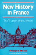 New History in France: The Triumph of the *Annales* - Dosse, Francois