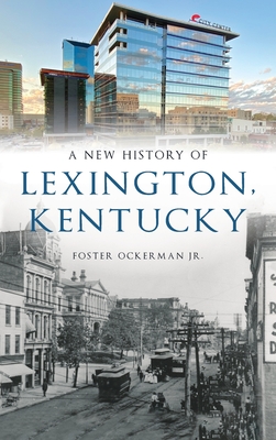 New History of Lexington, Kentucky - Ockerman, Foster, Jr.