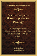 New Homeopathic Pharmacopoeia And Posology: Or The Preparation Of Homeopathic Medicines And The Administration Of Doses (1842)