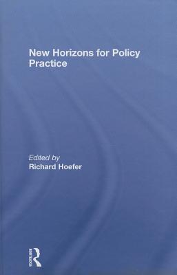 New Horizons for Policy Practice - Hoefer, Richard, Dr.