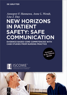 New Horizons in Patient Safety: Safe Communication: Evidence-Based Core Competencies with Case Studies from Nursing Practice