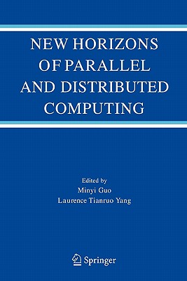New Horizons of Parallel and Distributed Computing - Guo, Minyi (Editor), and Yang, Laurence Tianruo (Editor)