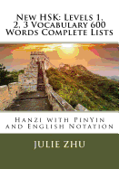 New Hsk: Levels 1, 2, 3 Vocabulary 600 Words Complete Lists: Hanzi with Pinyin and English Notation