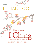 New I Ching: Discover the Secrets of the Plum Blossom Oracle