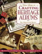 New Ideas for Crafting Heritage Albums - Braun, Bev Kirschner, and Taylor, Maureen