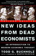 New Ideas from Dead Economists: An Introduction to Modern Economic Thought - Buchholz, Todd G, and Feldstein, Martin (Foreword by)