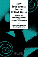New Immigrants in the United States: Readings for Second Language Educators - McKay, Sandra Lee (Editor), and Wong, Sau-ling Cynthia (Editor)