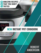 New Instant Pot Cookbook: 600 Amazing Recipes That You Didn't Tasted