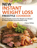 New Instant Weight Loss Freestyle Cookbook: Easy & Healthy Instant Pot Weight Loss Recipes For Rapid Weight Loss & Healthy Living