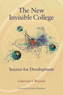 New Invisible College: Science for Development - Wagner, Caroline S, and Fukuyama, Francis (Foreword by)