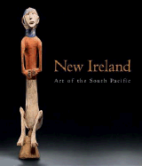 New Ireland: Art of the South Pacific