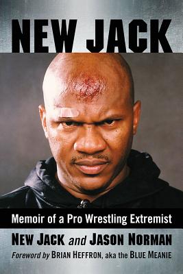 New Jack: Memoir of a Pro Wrestling Extremist - New Jack, and Norman, Jason