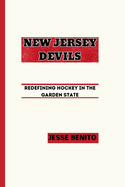 New Jersey Devils: Redefining Hockey In The Garden State