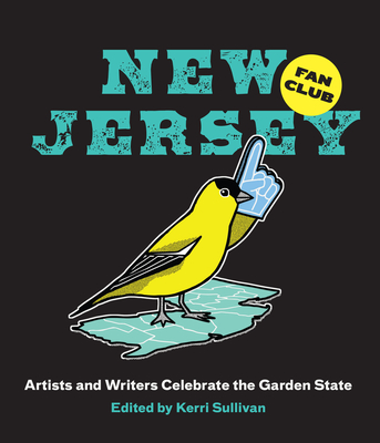 New Jersey Fan Club: Artists and Writers Celebrate the Garden State - Sullivan, Kerri (Contributions by), and Taub, Matthew (Contributions by), and Huang, Frankie (Contributions by)