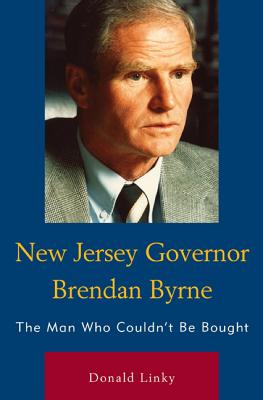 New Jersey Governor Brendan Byrne: The Man Who Couldn't Be Bought - Linky, Donald