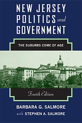 New Jersey Politics and Government, 4th Edition: The Suburbs Come of Age - Salmore, Barbara G, Professor, and Salmore, Stephen A