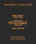 New Jersey Statutes Title 2a Administration of Civil and Criminal Justice 2020 Edition: West Hartford Legal Publishing