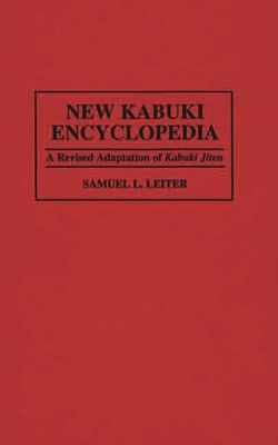 New Kabuki Encyclopedia: A Revised Adaptation of Ukabuki Jiten - Leiter, Samuel
