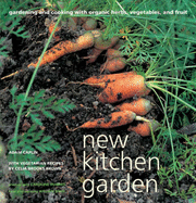 New Kitchen Garden: Gardening and Cooking with Organic Herbs, Vegetables and Fruit
