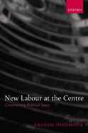New Labour at the Centre: Constructing Political Space