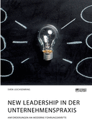 New Leadership in der Unternehmenspraxis. Anforderungen an moderne F?hrungskr?fte