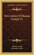 New Letters of Thomas Carlyle V1