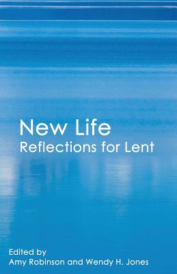 New Life: Reflections for Lent - Robinson, Amy (Editor), and Jones, Wendy H (Editor)