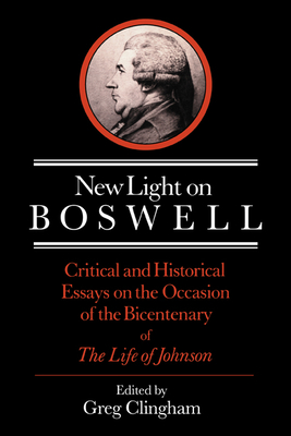 New Light on Boswell: Critical and Historical Essays on the Occasion of the Bicententary of the 'Life' of Johnson - Clingham, Greg, Professor (Editor), and Daiches, David (Introduction by)