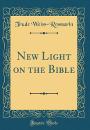 New Light on the Bible (Classic Reprint)