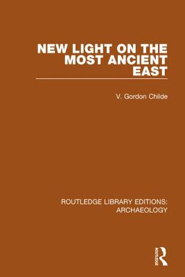 New Light on the Most Ancient East - Childe, V. Gordon