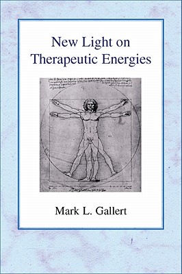 New Light on Therapeutic Energies - Gallert, Mark L