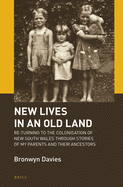 New Lives in an Old Land: Re-Turning to the Colonisation of New South Wales Through Stories of My Parents and Their Ancestors