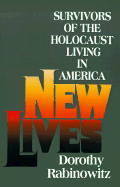 New Lives: Survivors of the Holocaust Living in America - Rabinowitz, Dorothy