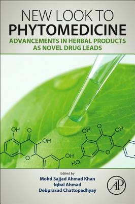 New Look to Phytomedicine: Advancements in Herbal Products as Novel Drug Leads - Ahmad Khan, Mohd Sajjad (Editor), and Ahmad, Iqbal (Editor), and Chattopadhyay, Debprasad, PhD (Editor)