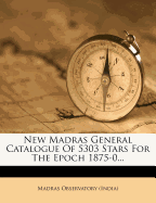 New Madras General Catalogue of 5303 Stars for the Epoch 1875-0