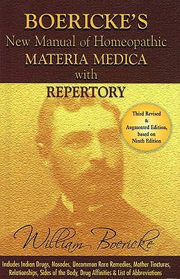 New Manual of Homoeopathic Materia Medica & Repertory with Relationship of Remedies: Including Indian Drugs, Nosodes  Uncommon, Rare Remedies, Mother Tinctures, Relationship, Sides of the Body, Drug Affinites & List of Abbreviation: 3rd Edition - Boericke, William, MD