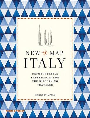 New Map Italy: Unforgettable Experiences for the Discerning Traveller - Ypma, Herbert
