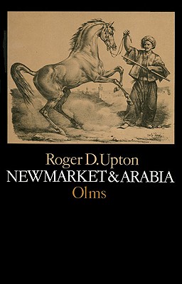 New Market and Arabia: An Examination of the Descent of Racers and Coursers - Upton, Roger D