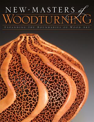 New Masters of Woodturning: Expanding the Boundaries of Wood Art - Wallace, Kevin, Ccn, and Martin, Terry