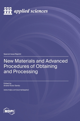 New Materials and Advanced Procedures of Obtaining and Processing - Sandu, Andrei Victor (Guest editor)