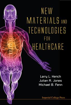 New Materials and Technologies for Healthcare - Fenn, Michael B (Editor), and Hench, Larry L (Editor), and Jones, Julian R (Editor)