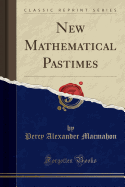 New Mathematical Pastimes (Classic Reprint)