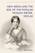 New Media and the Rise of the Popular Woman Writer, 1832 1860