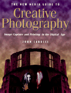 New Media Guide to Creative Photography: Image Capture and Printing in the Digital Age