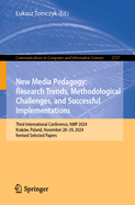 New Media Pedagogy: Research Trends, Methodological Challenges, and Successful Implementations: Third International Conference, NMP 2024, Krakw, Poland, November 28-29, 2024, Revised Selected Papers
