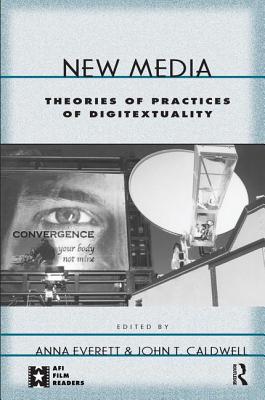 New Media: Theories and Practices of Digitextuality - Everett, Anna, Professor (Editor), and Caldwell, John T (Editor)