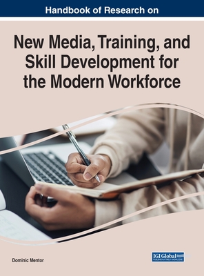 New Media, Training, and Skill Development for the Modern Workforce - Mentor, Dominic (Editor)