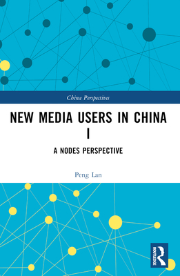 New Media Users in China I: A Nodes Perspective - Lan, Peng