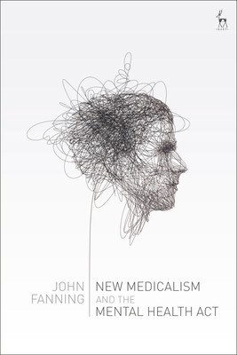 New Medicalism and the Mental Health ACT - Fanning, John